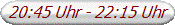 20:45 Uhr - 22:15 Uhr