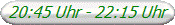 20:45 Uhr - 22:15 Uhr